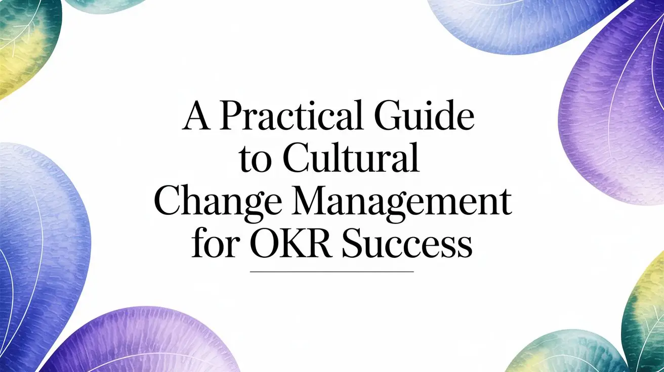 A Practical Guide to Cultural change management for OKR Success