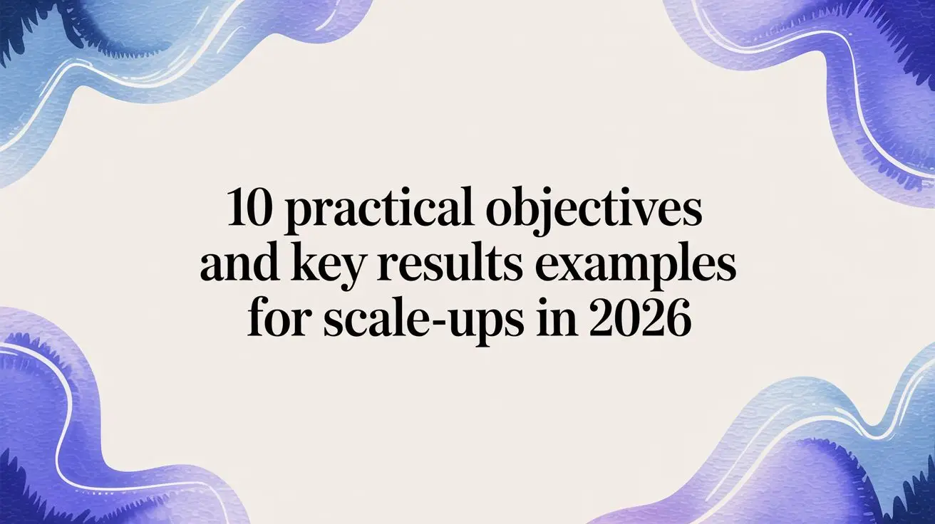 10 Practical OKR Examples for Scale-Ups in 2026