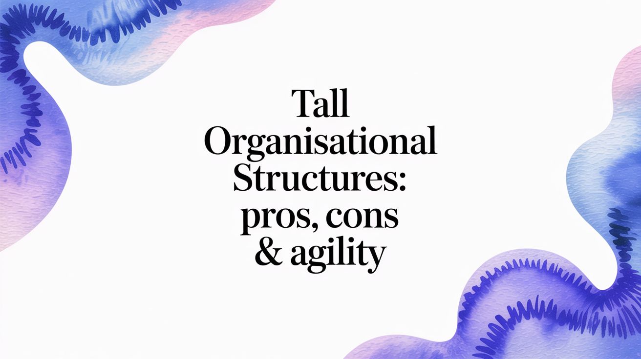 Tall Organisational Structures: Pros, Cons & Agility